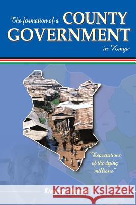 The Formation of a County Government in Kenya Dr Kinyanjui J. Nganga 9781499733037 Createspace