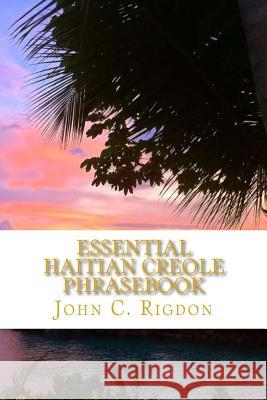 Essential Haitian Creole Phrasebook John C. Rigdon 9781499733662 Createspace