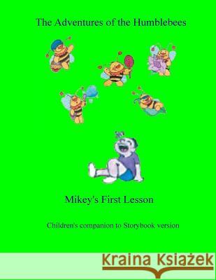 Companion Book/The Adventures of the Humblebees: Mikey's First Lesson Cheryl Powe 9781499734898 Createspace