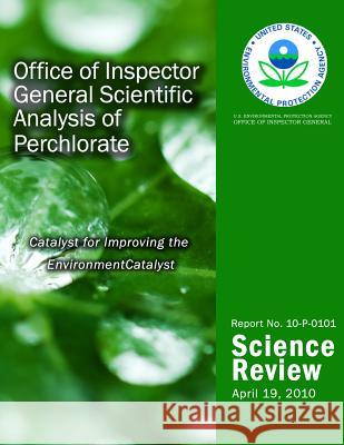 Office of Inspector General Scientific Analysis of Perchlorate U. S. Environmental Protection Agency 9781499736502 Createspace