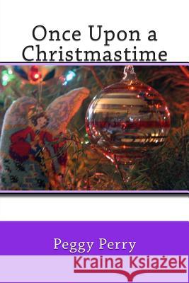 Once Upon a Christmastime Peggy Perry 9781499737547 Createspace