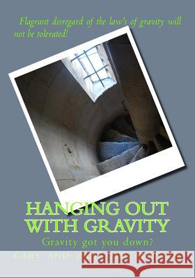 Hanging Out With GRAVITY: Galileo's gravity game McCallister, Zane G. 9781499738193 Createspace