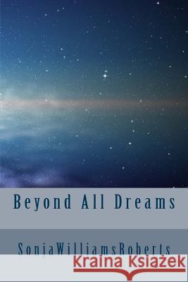 Beyond All Dreams MS Sonja Williams Roberts 9781499738490