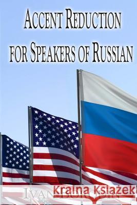 Accent Reduction for Speakers of Russian Ivan Borodin 9781499739480 Createspace