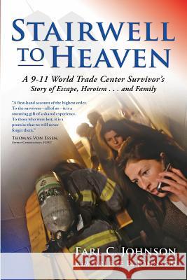 Stairwell To Heaven: A 9-11 World Trade Center Survivor's Story of Escape, Heroism...and Family Johnson, Earl 9781499739572 Createspace