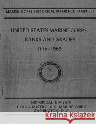 United States Marine Corps Ranks and Grades, 1775-1969 Bernard C. Nalty Truman R. Strobridge Edwin T. Turnbladh 9781499740516 Createspace