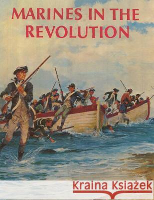 Marines in the Revolution: A History of the Continental Marines In the American Revolution, 1775-1783 Waterhouse, Usmcr Major Charles H. 9781499740639
