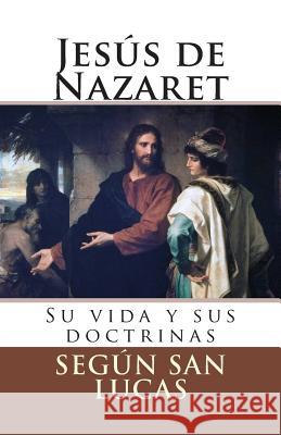 Jesus de Nazaret Segun San Lucas 9781499741094 Createspace