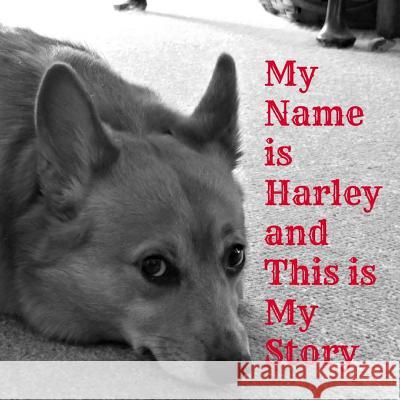 My Name Is Harley and This Is My Story Harley Doodle Barley Kaye Wilkinson Barley Donald Scott Barley 9781499741179 Createspace