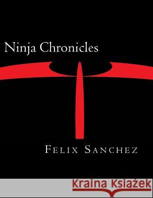 Ninja Chronicles Felix Sanchez 9781499741421 