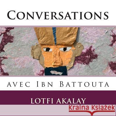 Conversations avec Ibn Battouta Akalay, Lotfi 9781499743906