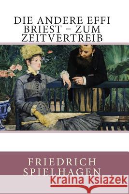 Die andere Effi Briest - Zum Zeitvertreib Spielhagen, Friedrich 9781499744019 Createspace