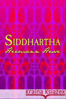 Siddhartha: Original and Unabridged Hermann Hesse 9781499744088 Createspace