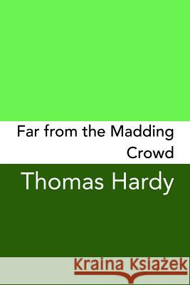 Far From The Madding Crowd: Original and Unabridged Hardy, Thomas 9781499744170 Createspace Independent Publishing Platform