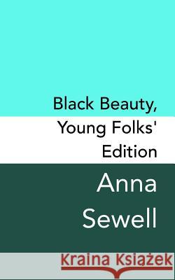 Black Beauty: Young Folks's Edition - Original and Unabridged Anna Sewell 9781499744316