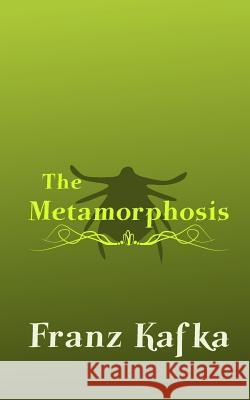 The Metamorphosis: Original and Unabridged Franz Kafka David Wyllie 9781499744408 Createspace