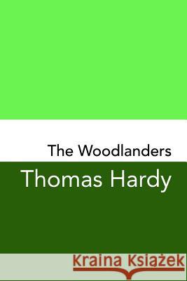 The Woodlanders: Original and Unabridged Thomas Hardy 9781499746013