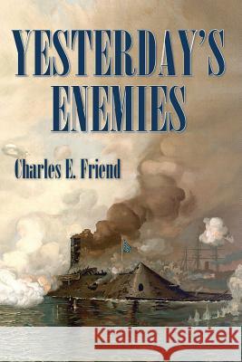 Yesterday's Enemies Charles E. Friend 9781499746839