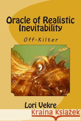 Oracle of Realistic Inevitability Lori Vekre 9781499748918 Createspace