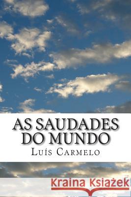 As Saudades do Mundo Carmelo, Luis 9781499750126 Createspace Independent Publishing Platform