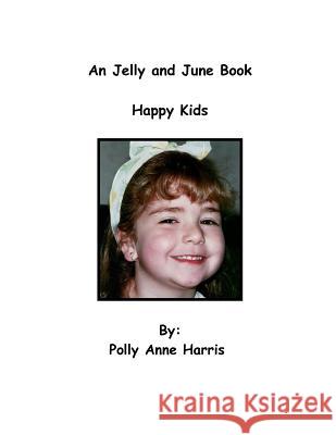 An Jelly and June Book: Happy Kids Polly Anne Harris 9781499750713 Createspace