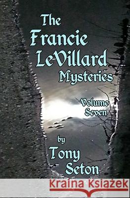 The Francie LeVillard Mysteries - Volume Seven Seton, Tony 9781499751024 Createspace