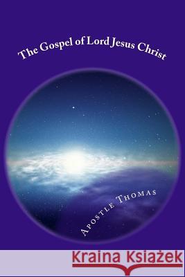 The Gospel of Lord Jesus Christ Apostle Thomas 9781499751208