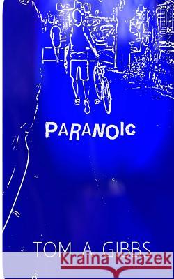 Paranoic Tom a. Gibbs 9781499752861 Createspace