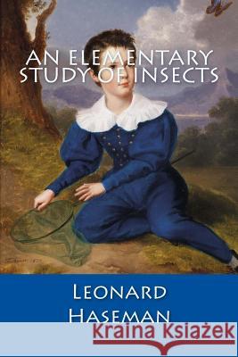 An Elementary Study of Insects Leonard Haseman 9781499752922 Createspace