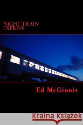 Night Train Express Ed McGinnis 9781499753080 Createspace