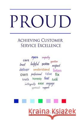 PROUD - Achieving Customer Service Excellence: Probably the only Customer Service acronym you will ever need Smart, John 9781499753776 Createspace
