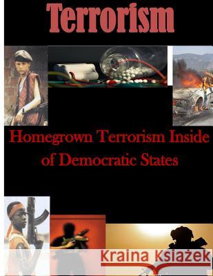 Homegrown Terrorism Inside of Democratic States U. S. Army Command and General Staff Col 9781499753981 Createspace