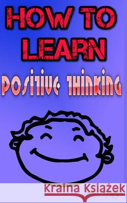 How to learn positive thinking Nastasi, Julia 9781499754803 Createspace