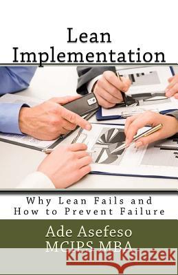 Lean Implementation: Why Lean Fails and How to Prevent Failure Ade Asefes 9781499754957 Createspace