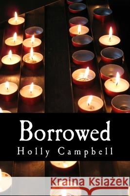 Borrowed Holly Campbell 9781499754964 Createspace Independent Publishing Platform