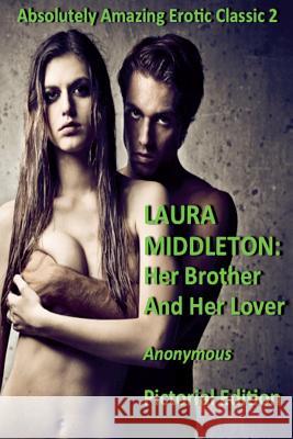 Laura Middleton: Her Brother and Her Lover (Illustrated) Anonymous                                Hollis George 9781499755053 Createspace