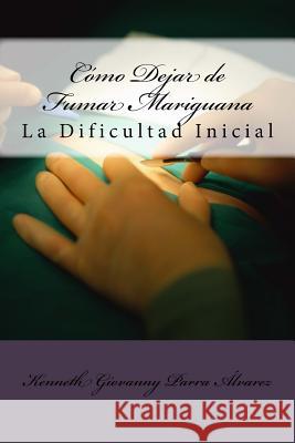 Cómo Dejar de Fumar Mariguana: La Dificultad Inicial Parra Alvarez Co, Kenneth Giovanny 9781499755114