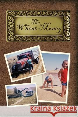 The Wheat Money: 1865 - 2015 Kristl Tyler 9781499755275 Createspace