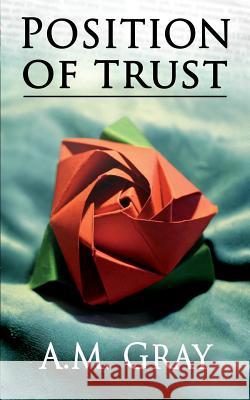 Position of Trust A. M. Gray 9781499755701 Createspace