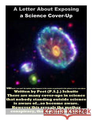 A Letter About Exposing a Science Cover-Up: The Exposing of a Science Conspiracy Schutte, Peet (P S. J. ). 9781499755787 Createspace