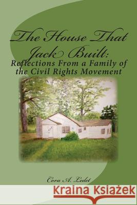 The House That Jack Built: : Reflections From a Family of the Civil Rights Movement Ledet, Cora 9781499756142