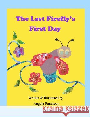 The Last Firefly's First Day Angela Randazzo 9781499756692 Createspace