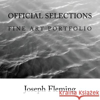 Official Selections: Fine Art Portfolio Joseph Fleming 9781499756760 Createspace