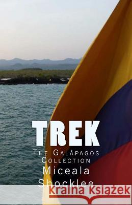Trek: The Galapagos Collection Miceala Shocklee Miceala Shocklee 9781499757040 Createspace