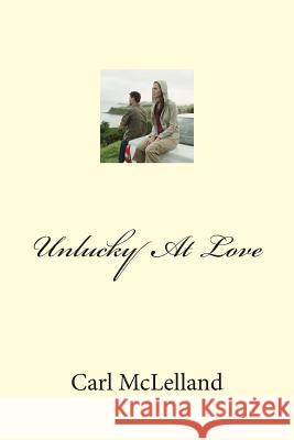 Unlucky At Love McLelland, Carl 9781499757149