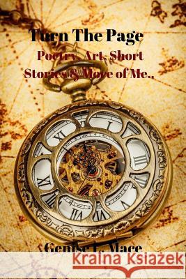Turn the Page: Poetry, Art, Short Stories & More of Me... Genise L. Mace 9781499757330 Createspace Independent Publishing Platform