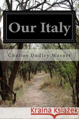 Our Italy Charles Dudley Warner 9781499758221 Createspace