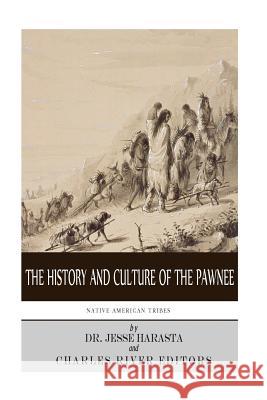 Native American Tribes: The History and Culture of the Pawnee Charles River Editors                    Jesse Harasta 9781499758788 Createspace Independent Publishing Platform