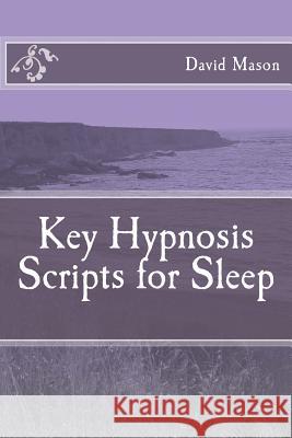 Key Hypnosis Scripts for Sleep David Maso 9781499760606