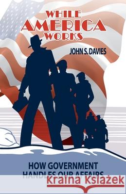 While America Works John S. Davies 9781499761412 Createspace Independent Publishing Platform